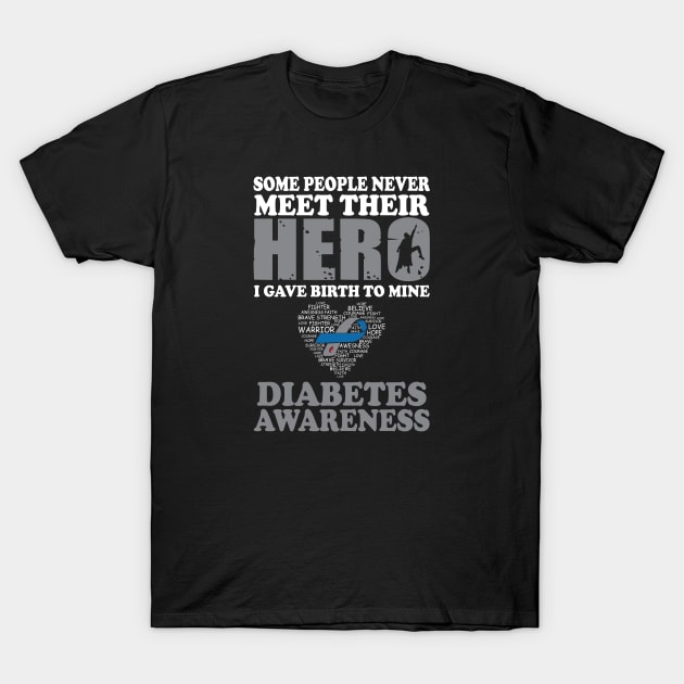 Hero I Gave Birth To Mine Diabetes Awareness T-Shirt by Shaniya Abernathy